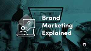 Brand Marketing Strategy: The Full Story